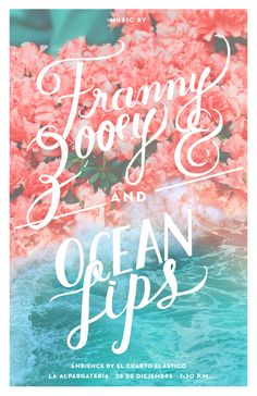 an ocean poster with flowers and the words franny gooey's and ocean tips