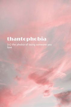 pink clouds with the words thantophobia above them