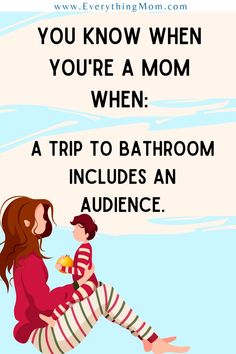 a mother and child sitting on the ground with text that reads, you know when you're a mom when a trip to bathroom includes an audience