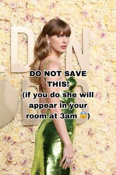 taylor swift on the red carpet wearing a green dress with words above her that read, do not save this if you do she will appear in your room at 3am