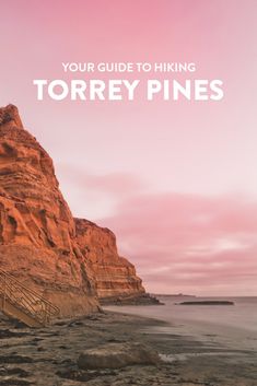 a rocky beach with the words, your guide to hiking torrey pines on it