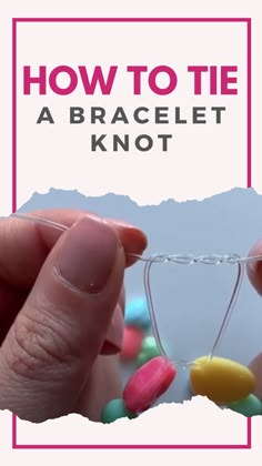 a hand holding a bead with the words how to tie a bracelet knot