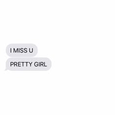 two text bubbles that say i miss u and pretty girl