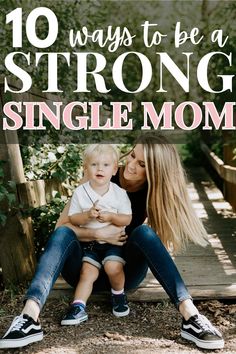 a mother and her child sitting on a bench with the text 10 ways to be a strong single mom