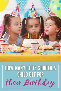 three girls blowing out candles on a birthday cake with the words how many gifts should a child get for their birthday?