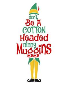 a christmas elf with the words don't be a cotton headed funny mugins