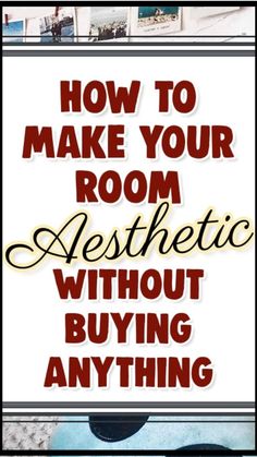 the words how to make your room aesthetic without buying anything