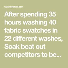 the words after spending 35 hours washing 40 fabric swatches in 22 different washes, soak beat out competitors to be