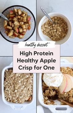 four different pictures with the words high protein healthy apple crisp for one