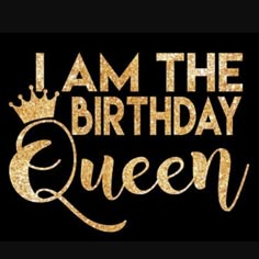 i am the birthday queen with gold glitter lettering