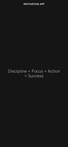 a black background with the words discipline focus action = success