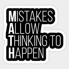 black and white sticker with the words,'mistakes allow thinking to happen '