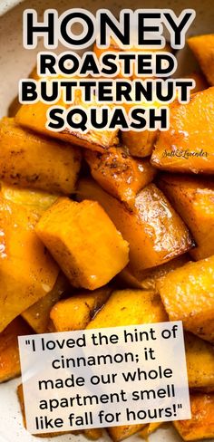 closeup of squash in a bowl with text overlay that reads honey roasted butternut squash - "I loved the hint of cinnamon; it made our whole apartment smell like fall for hours!" Squash Bites, Honey Roasted Butternut Squash, Butternut Squash Side Dish, Oven Roasted Butternut Squash, Healthy Squash Recipes, Butternut Squash Recipes Roasted, Butternut Recipes, Butternut Squash Recipe