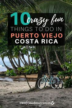 a bike parked on top of a sandy beach next to the ocean with text overlay that reads 10 crazy fun things to do in puerto viejo costa rica