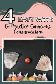 four bags filled with fruit and the title 4 easy ways to practice conscious consumion