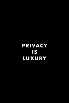 the words privacy is luxury on a black background