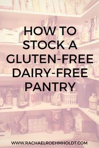 an open pantry with the text how to stock a gluten - free dairy - free pantry