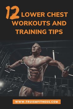 a man doing exercises with the words 12 lower chest workouts and training tips