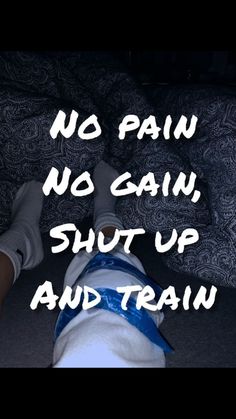 No Pain No Gain, Shut Up, Train, Quotes