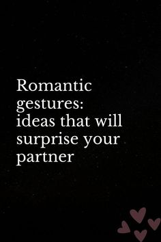 the words romantic gestures ideas that will surprise your partner on black background with pink hearts