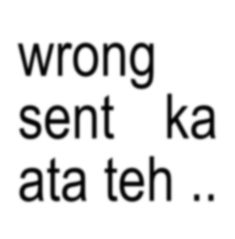 the words wrong sent ka ata teh in black and white on a white background