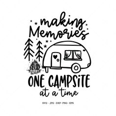 a camper with the words making memories one campsite at a time on it