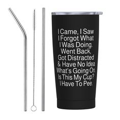 a black tumbler cup next to a metal straw holder with the words i came, i saw forgot what i was doing went