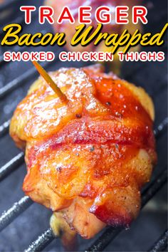 bacon wrapped chicken thighs on the grill with text overlay that reads traeger bacon wrapped smoked chicken thighs