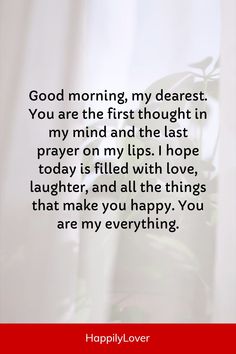 a quote that reads, good morning my dearest you are the first thought in my mind and the last prayer on my lips