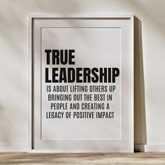 a black and white poster that says true leadership is about living others up bringing out the best in people and creating a leggy of positive impact