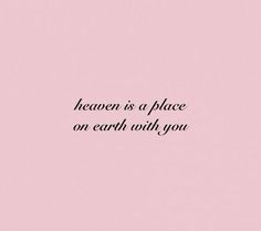 a pink background with the words heaven is a place on earth with you written in black