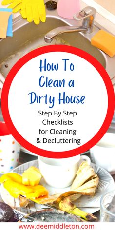 how to clean a dirty house step by step checklist for cleaning and decluttering