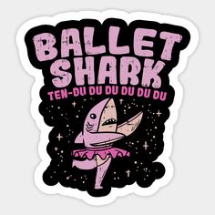 a sticker with the words ballet shark on it's back and an image of a