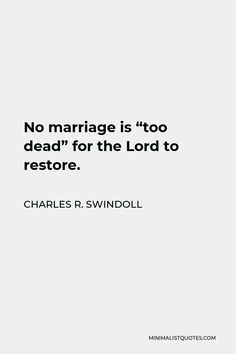 a quote from charles r swindoll on marriage is too dead for the lord to restore