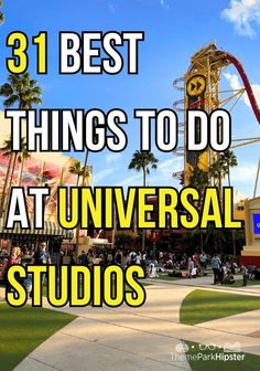 an amusement park with the words 31 best things to do at universal studios