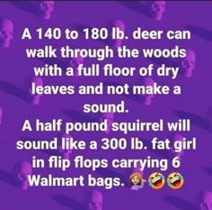 a purple background with skulls and text that reads, a 10 to 108lb deer can walk through the woods with a full floor of dry leaves and not make a sound