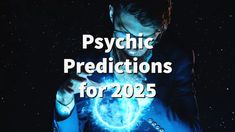 a man holding a glowing ball in his hands with the words psychic predictions for 205