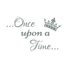 the words once upon a time are written in black ink on a white background with a crown