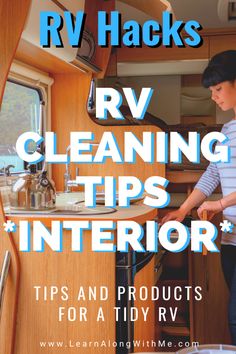 a woman is cleaning the inside of a rv with text overlay reading rv hacks rv cleaning tips interior tips and products for tidy rv