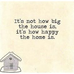 a house is shown with the words it's not how big the house is, it's how happy the home is