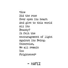 a poem written in black and white with the words, how did the rose ever open its heart? and give to this world all its beauty?