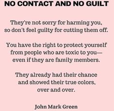 a quote from john mark green that reads, no contact and no guilt they're not sorry for