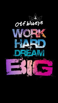 the words work hard, dream big are painted in different colors and font on a black background