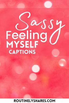 the words sassy feeling myself captions on a pink background with boket