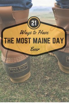 boots with the words 21 ways to have the most maine day ever written on them