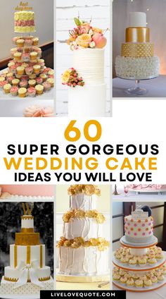 a collage of wedding cakes and cupcakes with the words 60 super gorgeous wedding cake ideas you will love