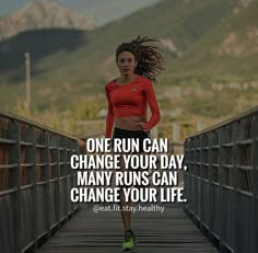 a woman running across a bridge with the words one run can change your day, many runs can change your life