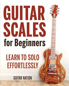 guitar scales for beginners learn to solo effortlesly by guitar nation