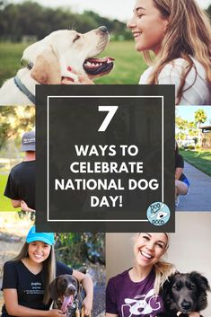 people and their dogs with the words 7 ways to celebrate national dog day on them