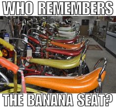 there are many different colored bikes in the room together with words that read who remembers the banana seat?